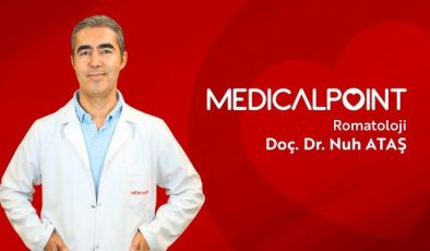 ROMATOLOJİ UZMANI DOÇ. DR. ATAŞ, MEDICAL POINT’TE